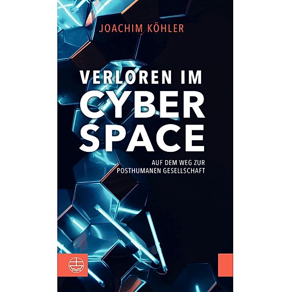Verloren im Cyberspace. Auf dem Weg zur posthumanen Gesellschaft, Joachim Köhler