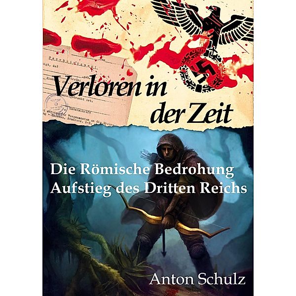 Verloren in der Zeit: Die Römische Bedrohung / Aufstieg des Dritten Reichs, Anton Schulz
