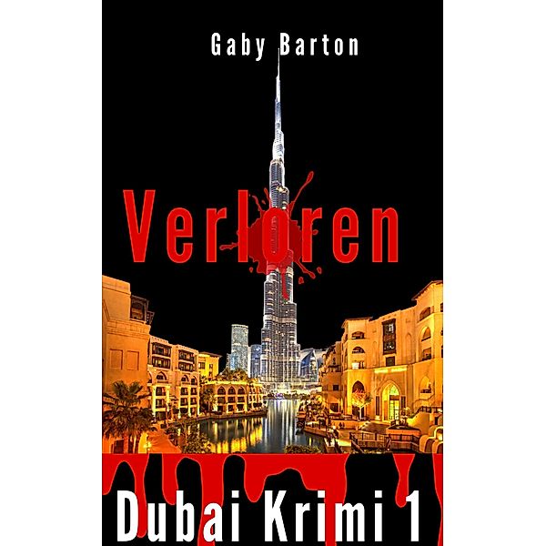 Verloren in Dubai - City of Money / Dubai Krimi Serie Bd.1, Gaby Barton