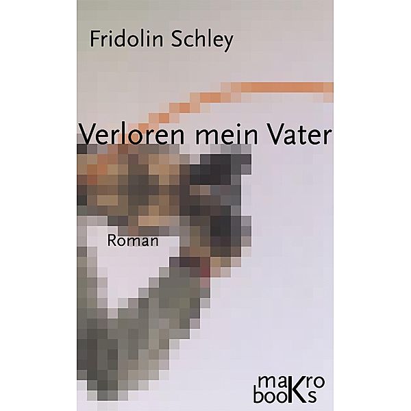 Verloren mein Vater, Fridolin Schley