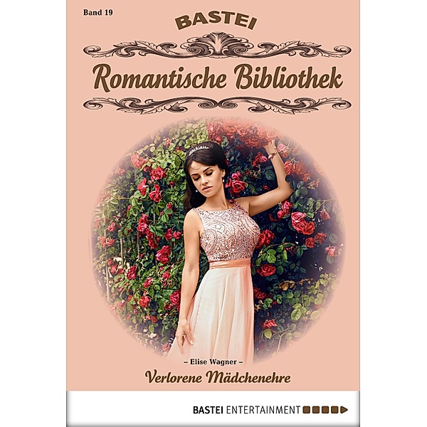 Verlorene Mädchenehre / Romantische Bibliothek Bd.19, Elise Wagner