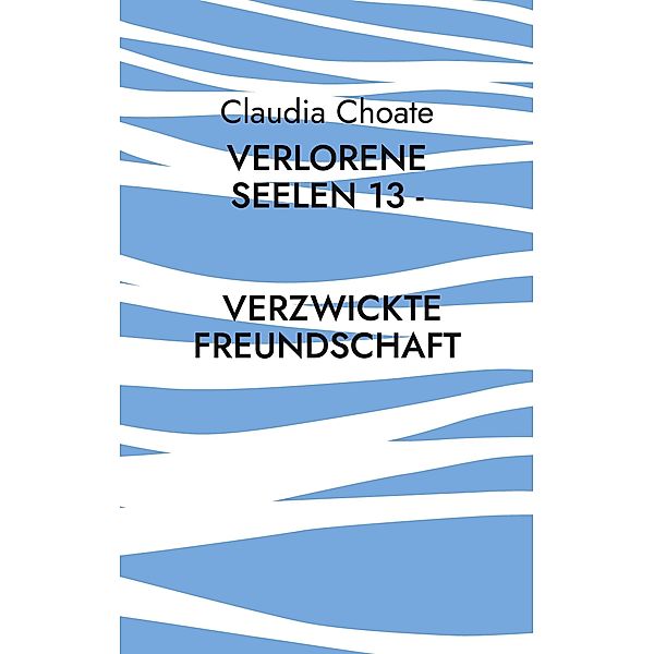 Verlorene Seelen 13 - Verzwickte Freundschaft, Claudia Choate