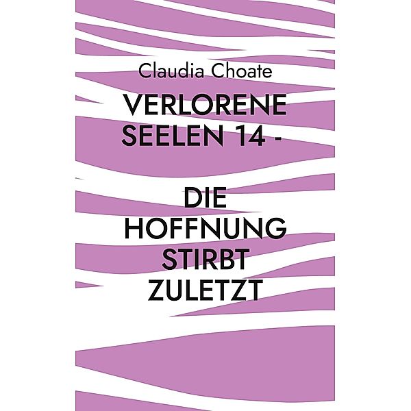 Verlorene Seelen 14 - Die Hoffnung stirbt zuletzt, Claudia Choate