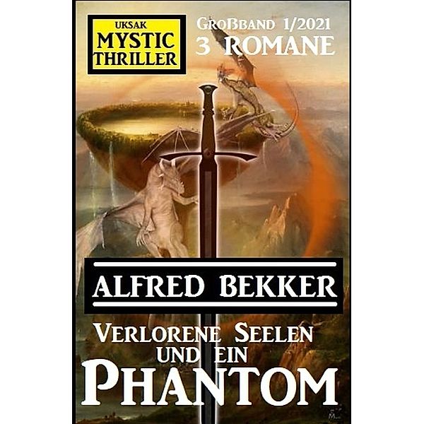 Verlorene Seelen und ein Phantom: Mystic Thriller Großband 1/2021, Alfred Bekker