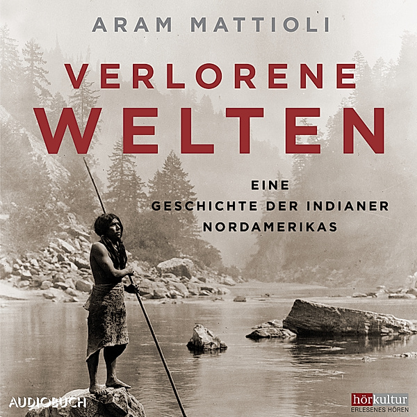 Verlorene Welten - Eine Geschichte der Indianer Nordamerikas 1700-1910, Aram Mattioli