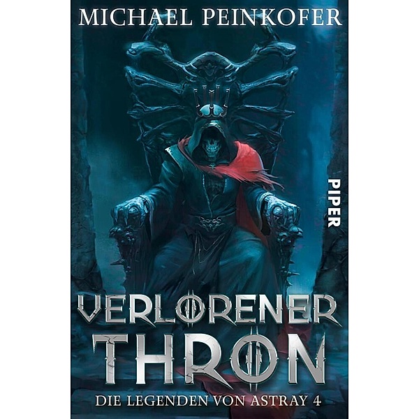 Verlorener Thron / Die Legenden von Astray Bd.4, Michael Peinkofer