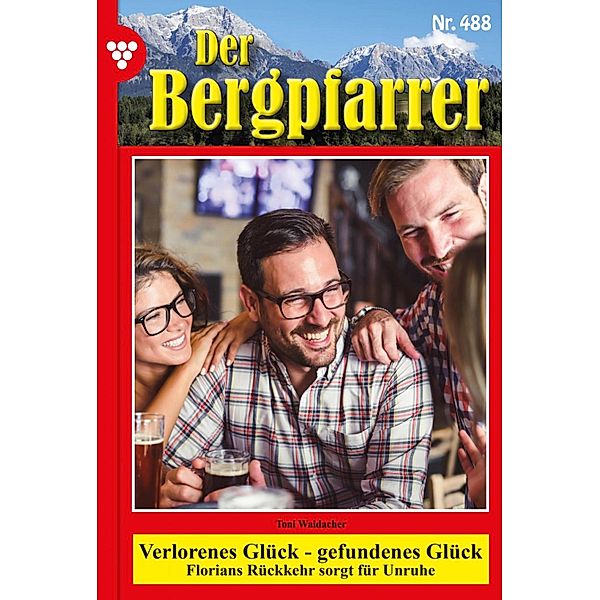 Verlorenes Glück - gefundenes Glück / Der Bergpfarrer (ab 375) Bd.488, TONI WAIDACHER