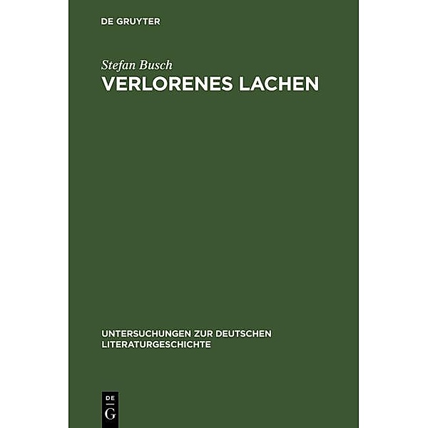 Verlorenes Lachen / Untersuchungen zur deutschen Literaturgeschichte Bd.118, Stefan Busch