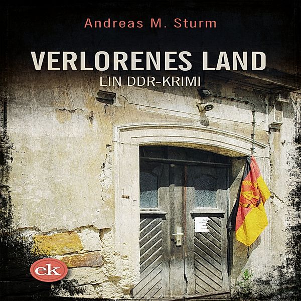 Verlorenes Land: Ein DDR-Krimi, Andreas M. Sturm