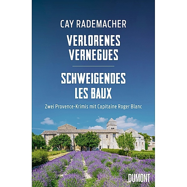 Verlorenes Vernègues / Schweigendes Les Baux / Provence-Krimi Sammelband Bd.4, Cay Rademacher