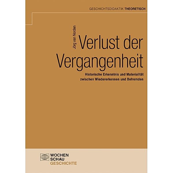 Verlust der Vergangenheit / Geschichtsdidaktik theoretisch, Jörg van Norden