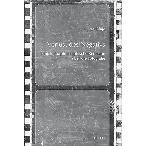 Verlust des Negativs / Beiträge zur Kulturwissenschaft Bd.12, Lukas Glajc