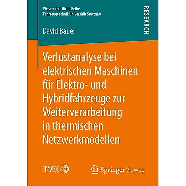 Verlustanalyse bei elektrischen Maschinen für Elektro- und Hybridfahrzeuge zur Weiterverarbeitung in thermischen Netzwerkmodellen / Wissenschaftliche Reihe Fahrzeugtechnik Universität Stuttgart, David Bauer