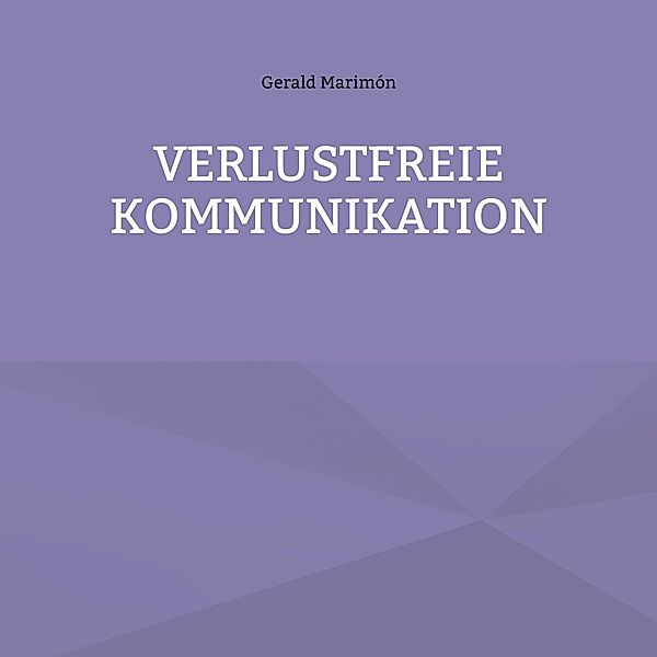 Verlustfreie Kommunikation / Besser Verstehen Bd.5, Gerald Marimón