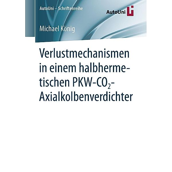 Verlustmechanismen in einem halbhermetischen PKW-CO2-Axialkolbenverdichter / AutoUni - Schriftenreihe Bd.127, Michael König