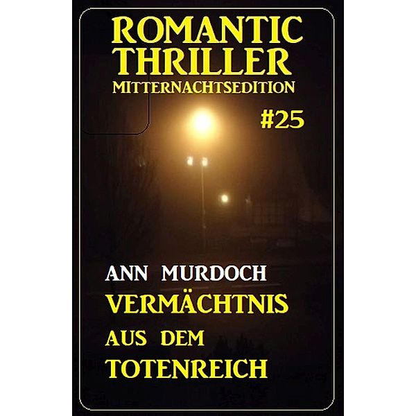 Vermächtnis aus dem Totenreich: Romantic Thriller Mitternachtsedition 25, Ann Murdoch