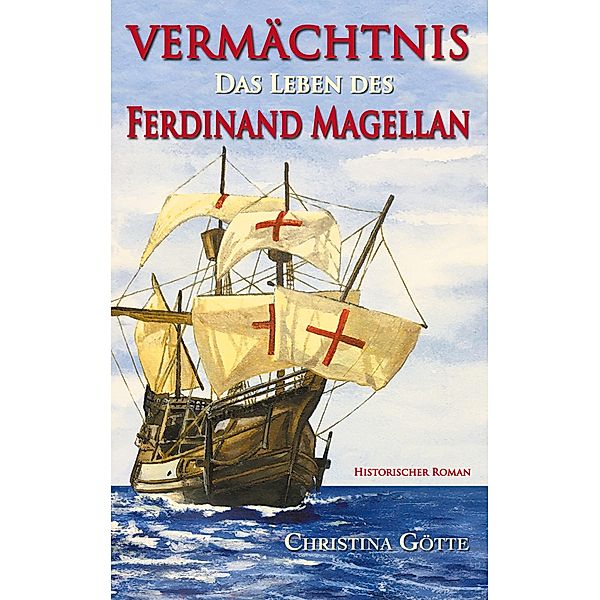 Vermächtnis - Das Leben des Ferdinand Magellan, Christina Götte