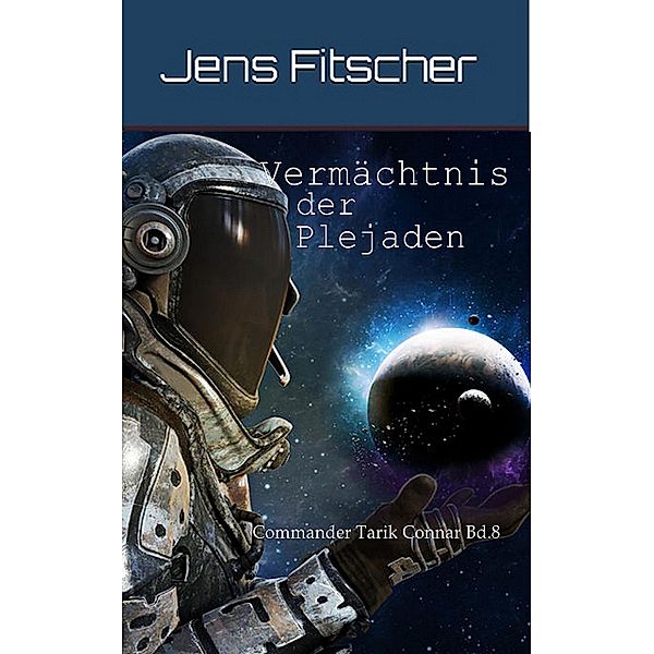 Vermächtnis der Plejaden (Commander Tarik Connar 8) / Commander Tarik Connar  Bd.8, Jens Fitscher