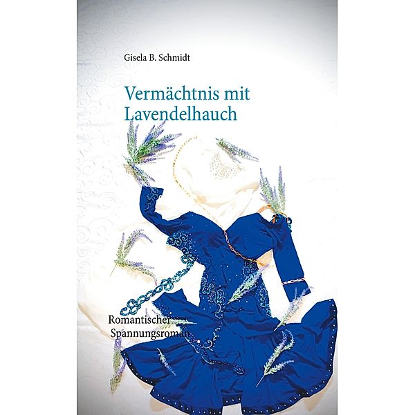 Vermächtnis mit Lavendelhauch, Gisela B. Schmidt