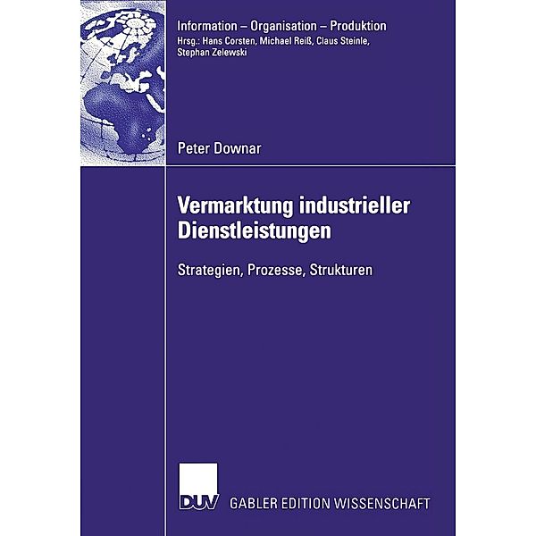 Vermarktung industrieller Dienstleistungen / Information - Organisation - Produktion, Peter Downar