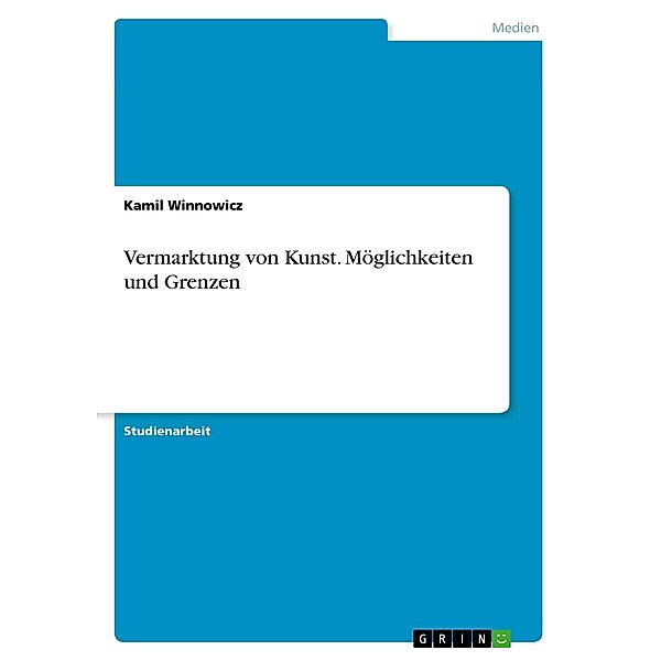 Vermarktung von Kunst. Möglichkeiten und Grenzen, Kamil Winnowicz