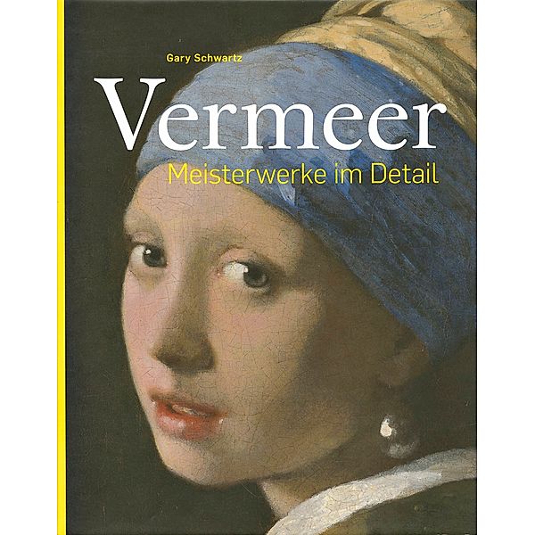 Vermeer - Meisterwerke im Detail, Gary Schwartz