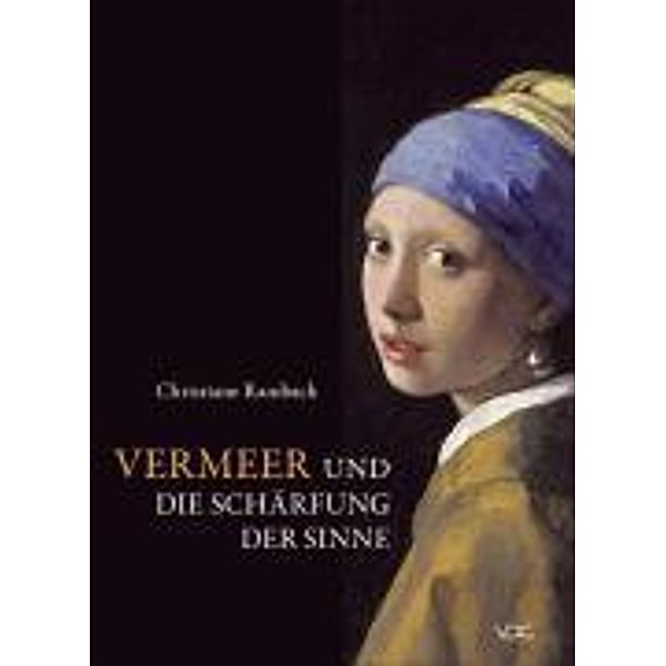 Vermeer und die Schärfung der Sinne, Christiane Rambach
