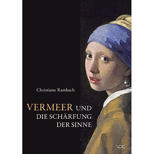 Vermeer und die Schärfung der Sinne, Christiane Rambach