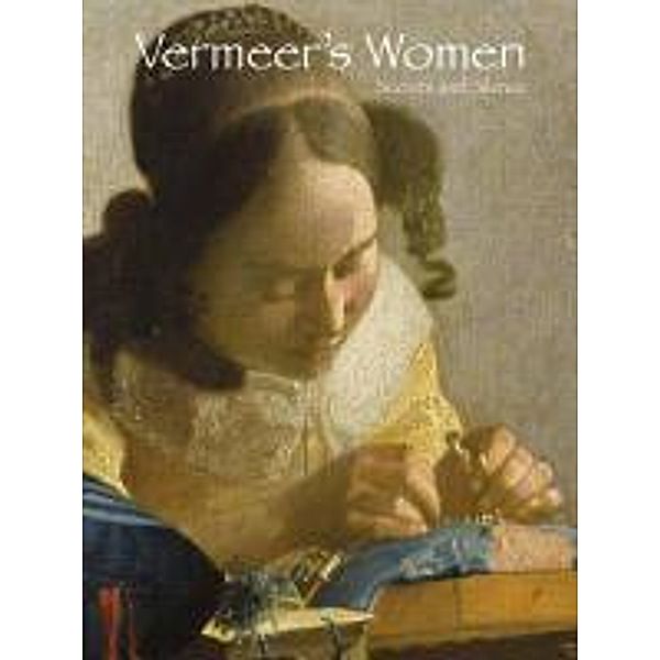 Vermeer's Women: Secrets and Silence, Marjorie E. Wieseman