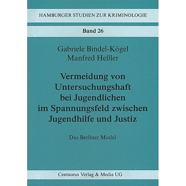 Vermeidung von Untersuchungshaft bei Jugendlichen im Spannungsfeld zwischen Jugendhilfe und Justiz, Gabriele Bindel Kögel, Manfred Heßler