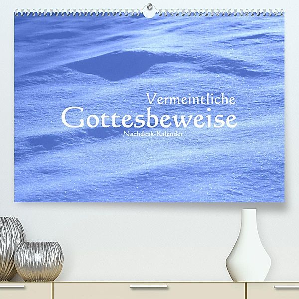 Vermeintliche Gottesbeweise - Nachdenk-Kalender (Premium, hochwertiger DIN A2 Wandkalender 2023, Kunstdruck in Hochglanz, Jürgen Lemmermann