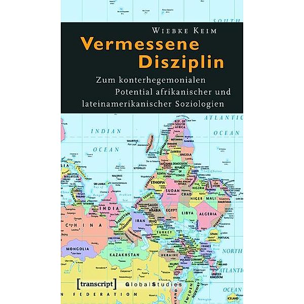 Vermessene Disziplin / Global Studies, Wiebke Keim