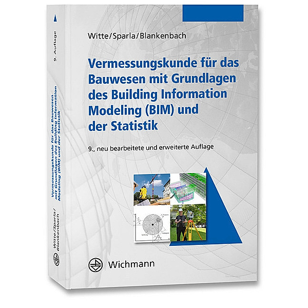 Vermessungskunde für das Bauwesen mit Grundlagen des Building Information Modeling (BIM) und der Statistik, Bertold Witte, Peter Sparla, Jörg Blankenbach