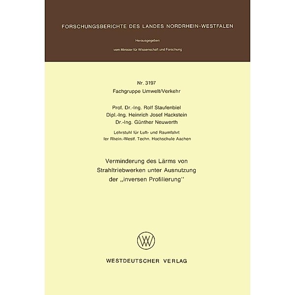 Verminderung des Lärms von Strahltriebwerken unter Ausnutzung der 'inversen Profilierung' / Forschungsberichte des Landes Nordrhein-Westfalen Bd.3197, Rolf Staufenbiel