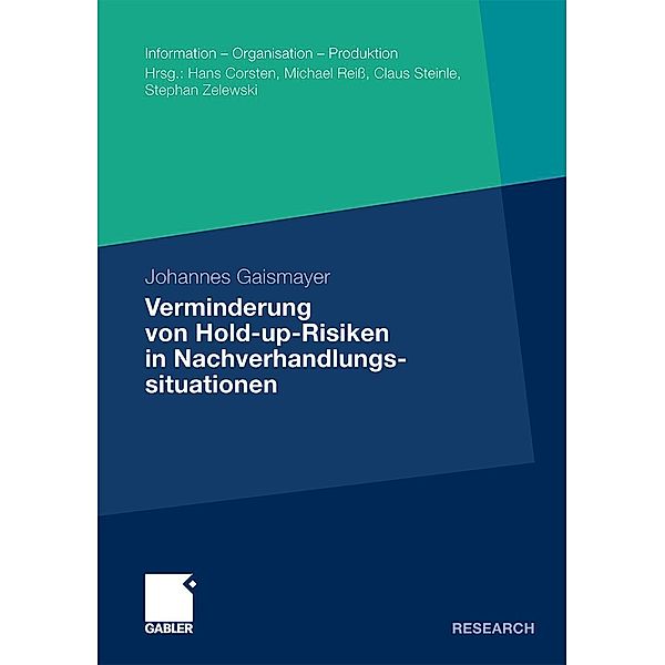 Verminderung von Hold-up-Risiken in Nachverhandlungssituationen / Information - Organisation - Produktion, Johannes Gaismayer