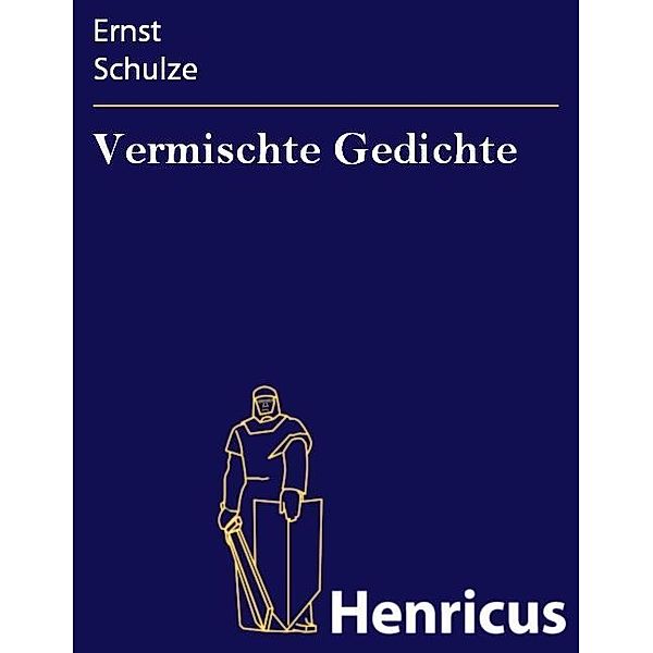 Vermischte Gedichte, Ernst Schulze