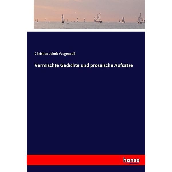 Vermischte Gedichte und prosaische Aufsätze, Christian Jakob Wagenseil