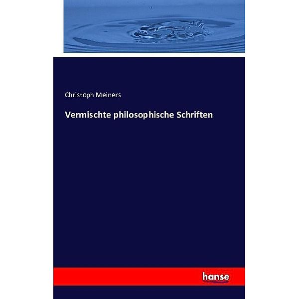 Vermischte philosophische Schriften, Christoph Meiners