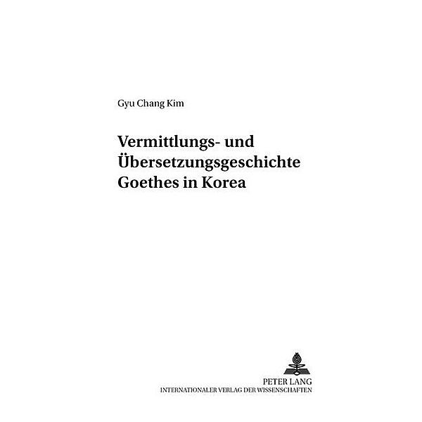 Vermittlungs- und Übersetzungsgeschichte Goethes in Korea, Gyu Chang Kim