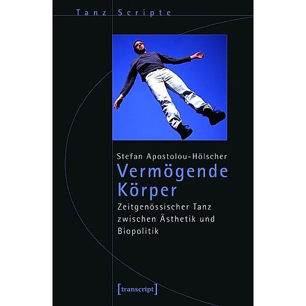 Vermögende Körper / TanzScripte Bd.39, Stefan Hölscher