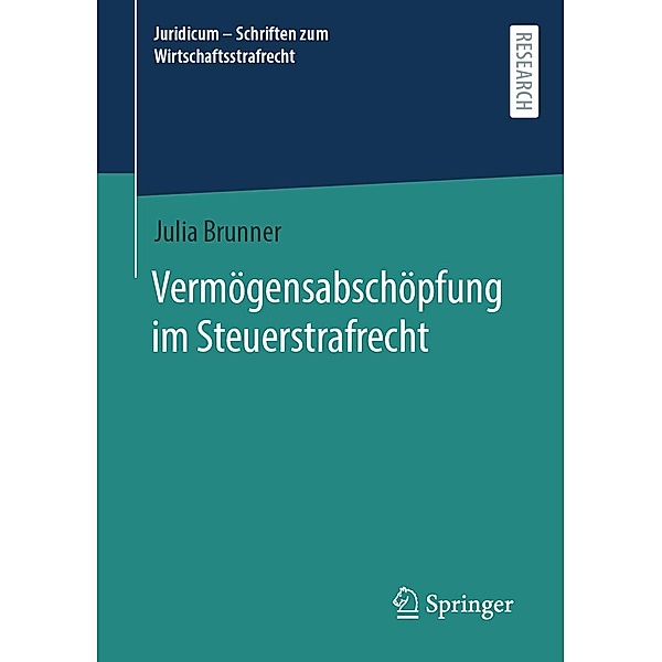 Vermögensabschöpfung im Steuerstrafrecht / Juridicum - Schriften zum Wirtschaftsstrafrecht Bd.8, Julia Brunner