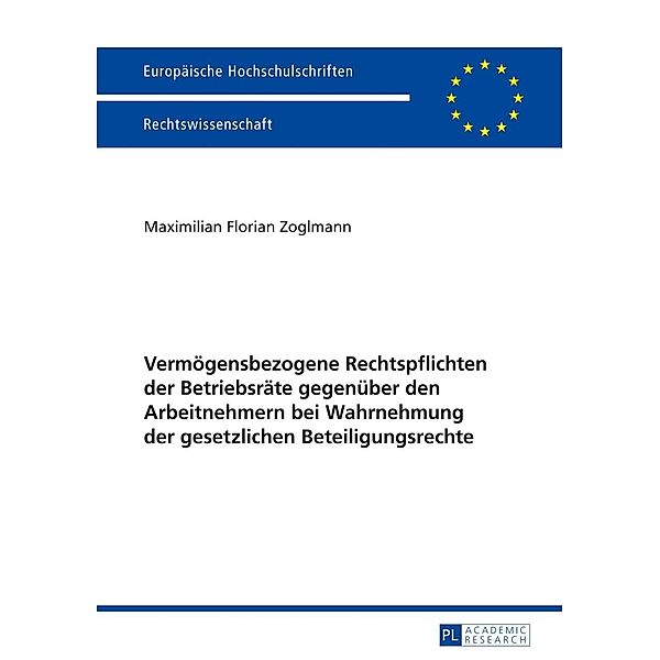 Vermoegensbezogene Rechtspflichten der Betriebsraete gegenueber den Arbeitnehmern bei Wahrnehmung der gesetzlichen Beteiligungsrechte, Maximilian Zoglmann