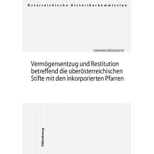 Vermögensentzug und Restitution betreffend die oberösterreichischen Stifte mit den inkorporierten Pfarren, Johann Großruck