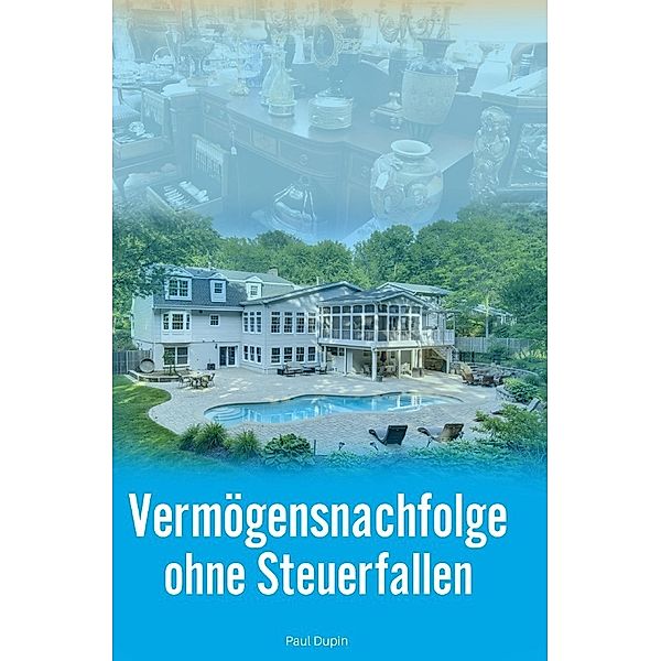 Vermögensnachfolge ohne Steuerfallen, Paul Dupin