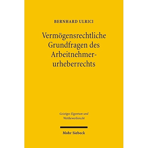 Vermögensrechtliche Grundfragen des Arbeitnehmerurheberrechts, Bernhard Ulrici