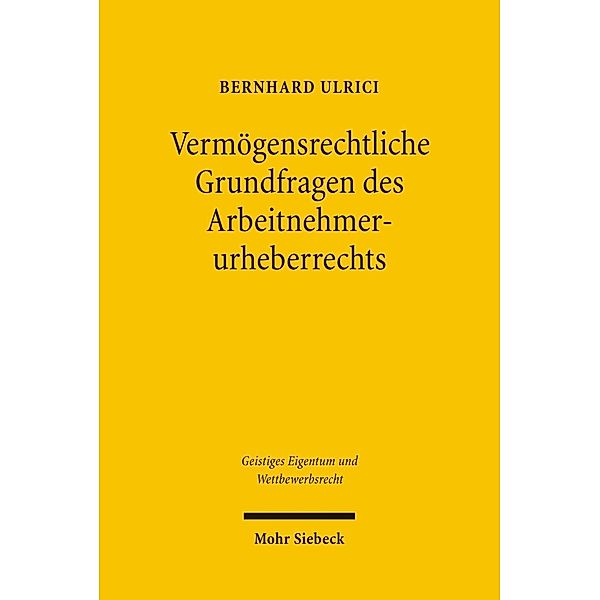 Vermögensrechtliche Grundfragen des Arbeitnehmerurheberrechts, Bernhard Ulrici