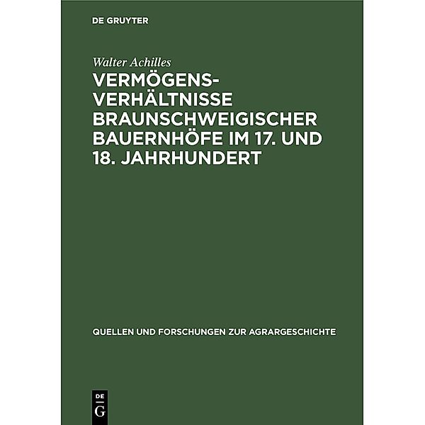 Vermögensverhältnisse braunschweigischer Bauernhöfe im 17. und 18. Jahrhundert / Quellen und Forschungen zur Agrargeschichte Bd.13, Walter Achilles
