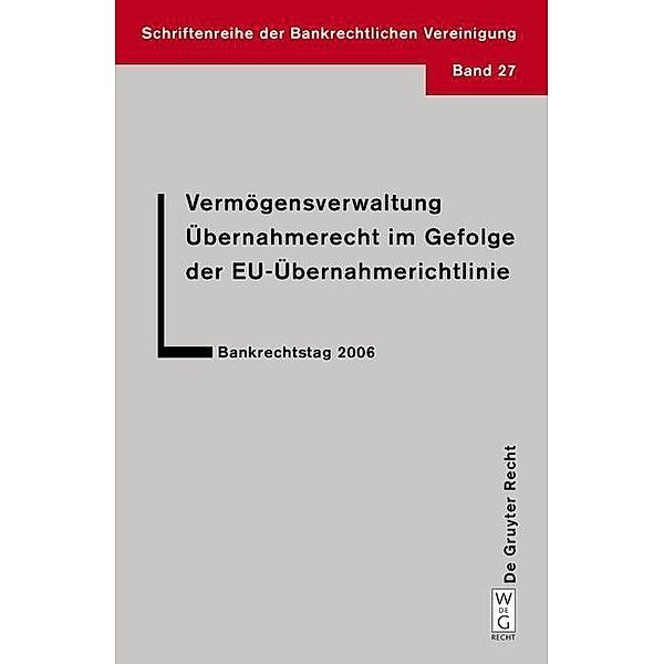 Vermögensverwaltung. Übernahmerecht im Gefolge der EU-Übernahmerichtlinie. / Schriftenreihe der Bankrechtlichen Vereinigung Bd.27