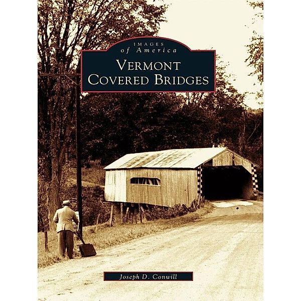 Vermont Covered Bridges, Joseph D. Conwill