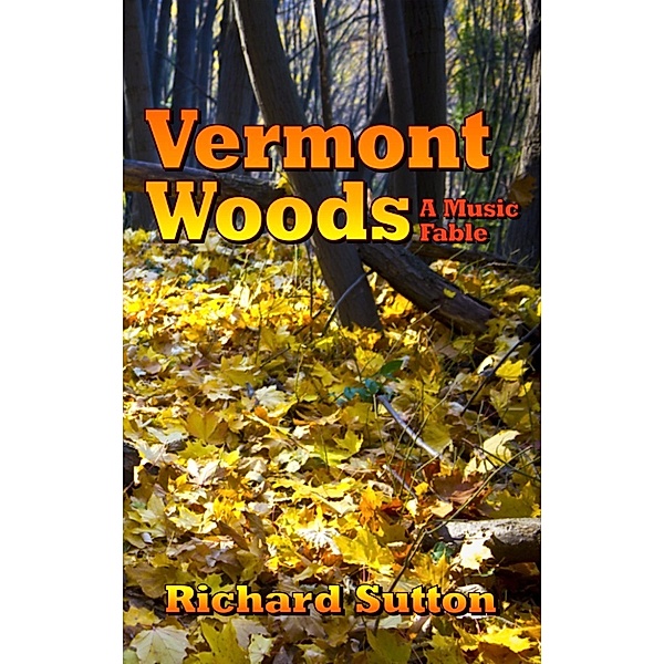 Vermont Woods: A Music Fable, Richard Sutton